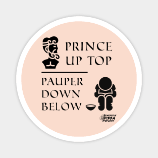 Prince Up Top, Pauper Down Below Magnet